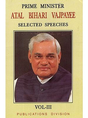 Prime Minister Atal Bihari Vajpayee- Selected Speeches (Volume - III)