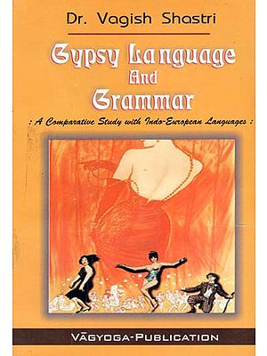 Gypsy Language and Grammar- A Comparative Study with Indo-European Languages