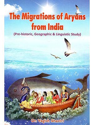 The Migrations of Aryans from India (Pre-Historic, Geographic and Linguistic Study)