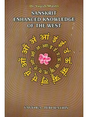 Sanskrit Enhanced Knowledge of the West (An Historical and Linguistic Research)