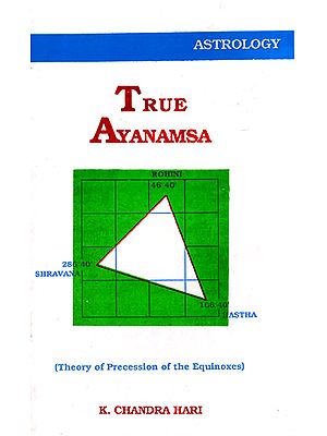 True Ayanamsa: Theory of Precession of the Equinoxes (An Old and Rare Book)