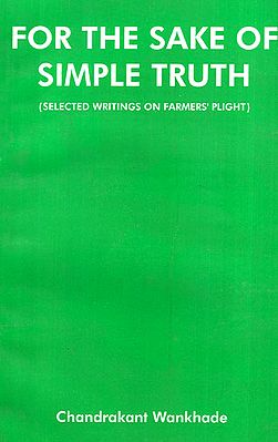 For the Sake of Simple Truth (Selected Writings on Farmer's Plight)