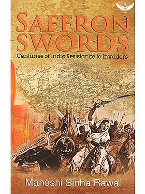Saffron Swords (Centuries of Indic Resistance to Invaders)