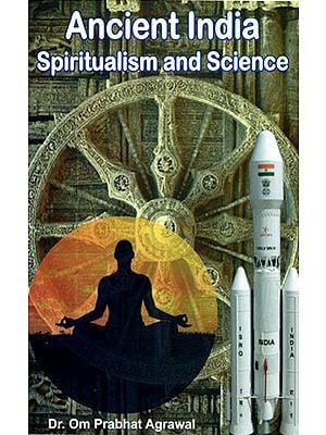 Ancient India, Spiritualism and Science (English Version of Original Hindi Book Prachin Bharat, Adhyatma Aur Vigyan)