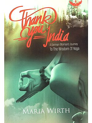 Thank You India (A German Woman's Journey to the Wisdom of Yoga)