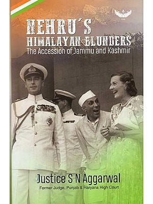 Nehru's Himalayan Blunders (The Accession of Jammu and Kashmir)