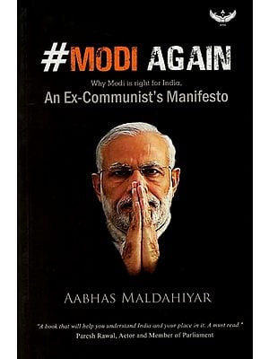 Modi Again- Why Modi is Right for India (An Ex-Communist's Manifesto)