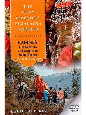 The Many Faces of a Himalayan Goddess (Hadimba, Her Devotees, and Religion in Rapid Change)