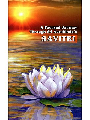A Focused Journey Through Sri Aurobindo's Savitri