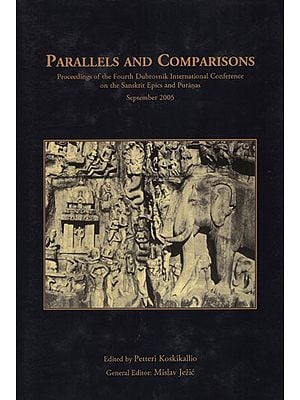 Parallels and Comparisons (Proceedings of the Fourth Dubrovnik International Conference on the Sanskrit Epics and Puranas)