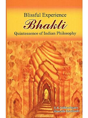 Blissful Experience Bhakti: Quintessence of Indian Philosophy