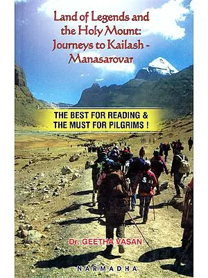 Land of Legends and the Holy Mount- Journeys to Kailash Manasarovar (The Best For Reading and The Must for Pilgrims!)