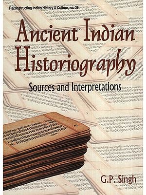 Ancient Indian Historiography- Sources and Interpretations