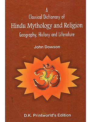 A Classical Dictionary of Hindu Mythology and Religion (Geography, History and Literature)