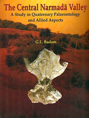 The Central Narmada Valley (A Study in Quaternary Palaeontology and Allied Aspects)