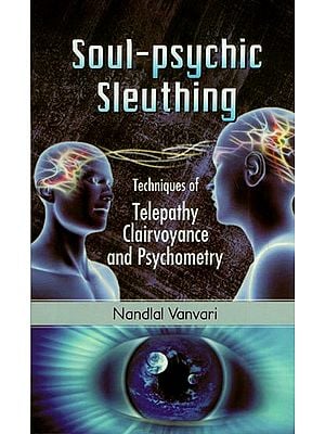 Soul-Psychic Sleuthing : Techniques of Telepathy, Clairvoyance and Psychometry