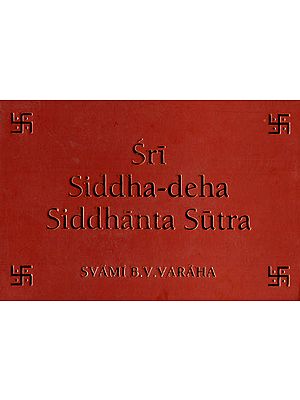 Sri Siddha-Deha Siddhanta Sutra (The Conclusive Truth on the Reality, Nature and Cognition of the Siddha-Deha)