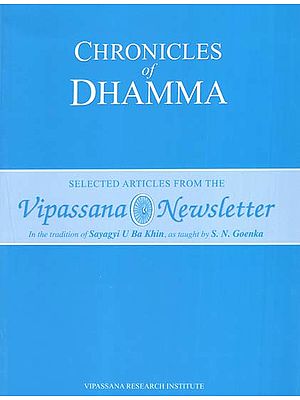 Chronicles of Dhamma (Selected Articles from the Vipassana Newsletter)