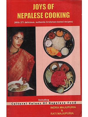 Joys of Nepalese Cooking (With 371 Delicious, Authentic, Kitchen-Tested Recipes)