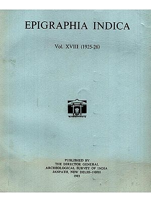 Epigraphia Indica Volume XVIII: 1925-26 (An Old and Rare Book)