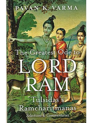The Greatest Ode to Lord Ram (Tulsidas's Ramcharitmanas- Selection & Commentaries)