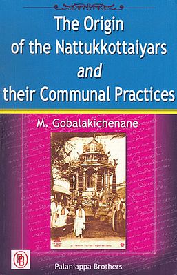 The Origin of the Nattukkottaiyars and Their Communal Practices