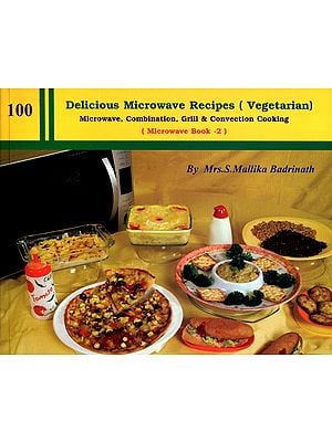 100 Delicious Microwave Vegetarian Recipes- Microwave, Combination, Grill and Convection Cooking: Microwave Book-2