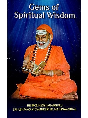 Gems of Spiritual Wisdom (Divine Teachings of Jagadguru Sri Abhinava Vidyatheertha Mahaswamigal)