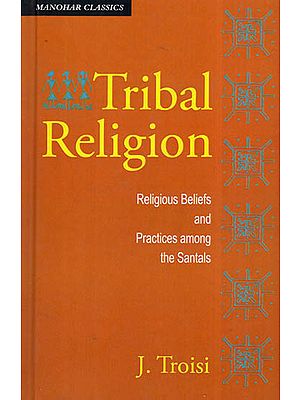 Tribal Religion- Religious Beliefs and Practices Among The Santals