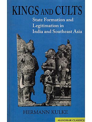 Kings And Cults -State Formation And Legitimation In India And Southeast Asia