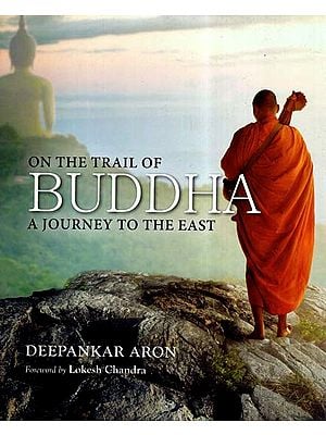 On The Trail Of Buddha A Journey To The East