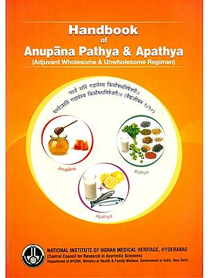 Handbook of Anupana Pathya and Apathya - Adjuvant Wholesome and Unwholesome Regimen