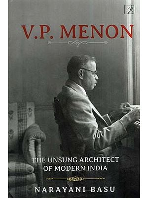 V. P.Menon- The Unsung Architect Of Modern India