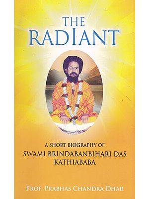 The Radiant (A Short Biography of Swami Brindaban Bihari Das Kathiababa)