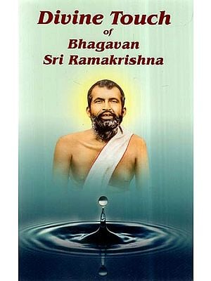 Divine Touch Of Bhagavan Sri Ramakrishna