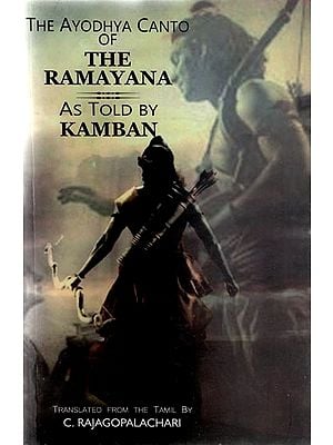 The Ayodhya Canto of The Ramayana - As Told By Kamban