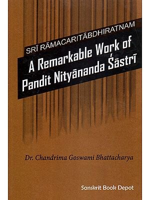 Sri Ramacaritabdhiratnam- A Remarkable Work of Pandit Nityananda Sastri