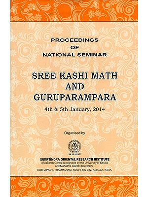Sree Kashi Math and Guruparampara- 4th & 5th January, 2014 (Proceedings of National Seminar)