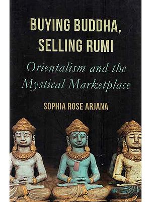 Buying Buddha, Selling Rumi- Orientalism and The Mystical Marketplace