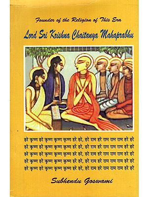 Lord Sri Krishna Chaitanya Mahaprabhu- His Personality, Philosophy and Preaching