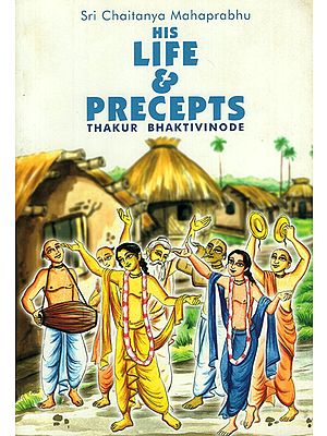 Sri Chaitanya Mahaprabhu- His Life and Precepts