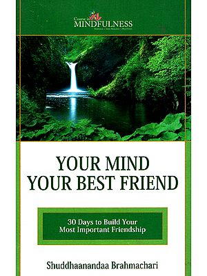 Your Mind Your Best Friend (30 Days to Build Your Most Important Friendship)