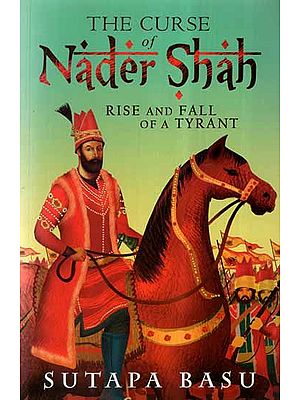 Curse Of Nader Shah- Rise & Fall Of A Tyrant (A Novel)