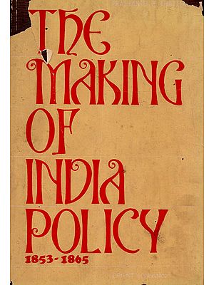 The Making of India Policy 1853-1865 (An Old and Rare Book)