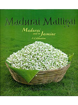 Madurai Malligai - Madurai and Its Jasmine (A Celebration)