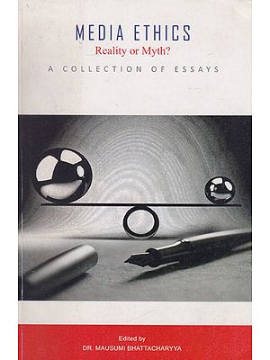 Media Ethics- Reality or Myth ? (A Collection of Essays)