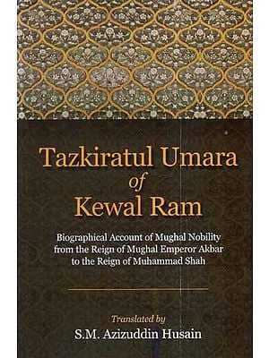 Tazkiratul Umara of Kewal Ram- Biographical Account of Mughal Nobility From The Reign of Mughal Emperor Akbar to The Reign of Muhammad Shah