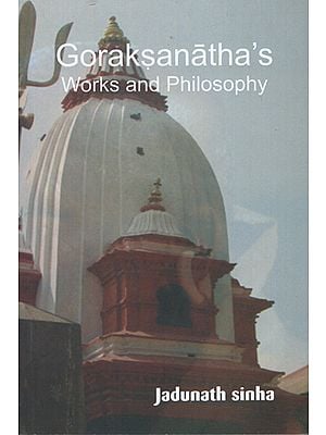 Goraksanatha's Works and Philosophy