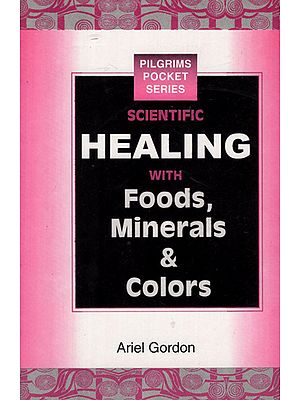 Scientific Healing with Foods, Minerals & Colors