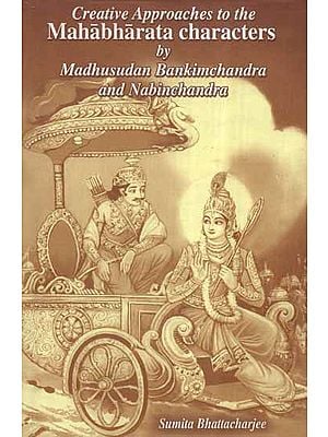 Creative Approaches to The Mahabharata Characters by Madhusudan Bankimchandra and Nabinchandra